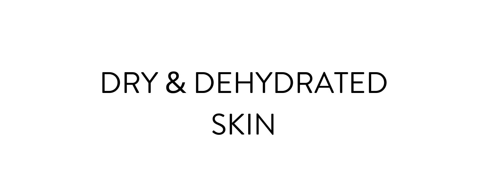 Dry & Dehydrated Skin